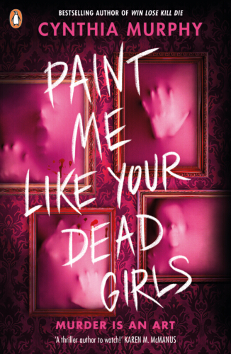 Front cover of Paint Me Like Your Dead Girls by Cynthia Murphy