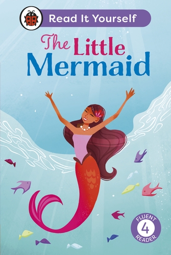 The Little Mermaid: Read It Yourself - Level 4 Fluent Reader