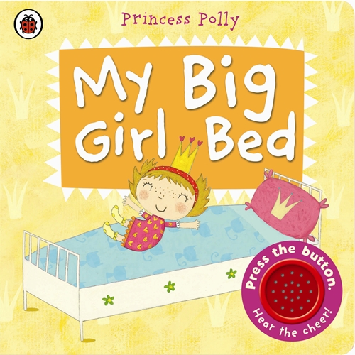 My Big Girl Bed: A Princess Polly book