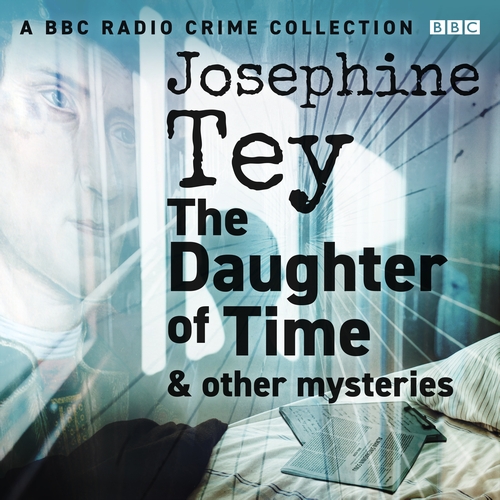 Josephine Tey The Daughter of Time & other mysteries