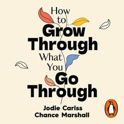 How To Grow Through What You Go Through