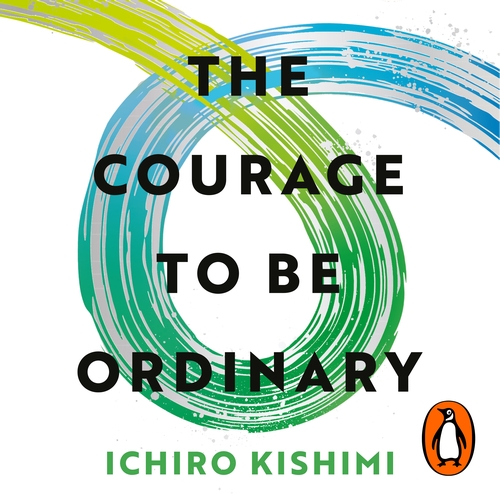 The Courage to Be Ordinary by Ichiro Kishimi audiobook cover